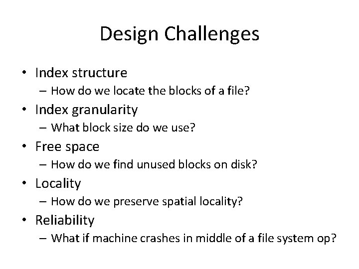 Design Challenges • Index structure – How do we locate the blocks of a