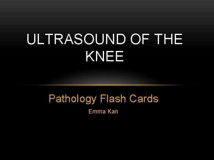 ULTRASOUND OF THE KNEE Pathology Flash Cards Emma Kan 