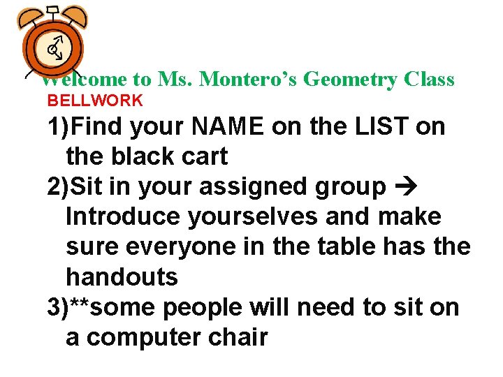 Welcome to Ms. Montero’s Geometry Class BELLWORK 1)Find your NAME on the LIST on
