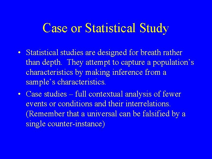Case or Statistical Study • Statistical studies are designed for breath rather than depth. Case or Statistical Study • Statistical studies are designed for breath rather than depth.