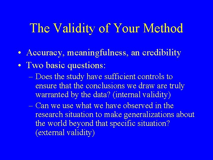The Validity of Your Method • Accuracy, meaningfulness, an credibility • Two basic questions: The Validity of Your Method • Accuracy, meaningfulness, an credibility • Two basic questions: