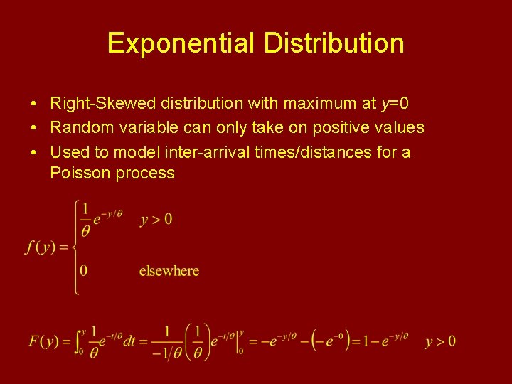 Exponential Distribution • Right-Skewed distribution with maximum at y=0 • Random variable can only