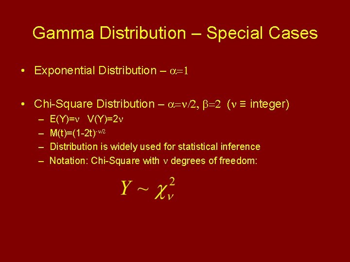 Gamma Distribution – Special Cases • Exponential Distribution – a=1 • Chi-Square Distribution –