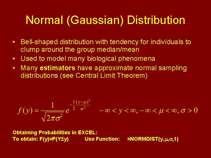 Normal (Gaussian) Distribution • Bell-shaped distribution with tendency for individuals to clump around the