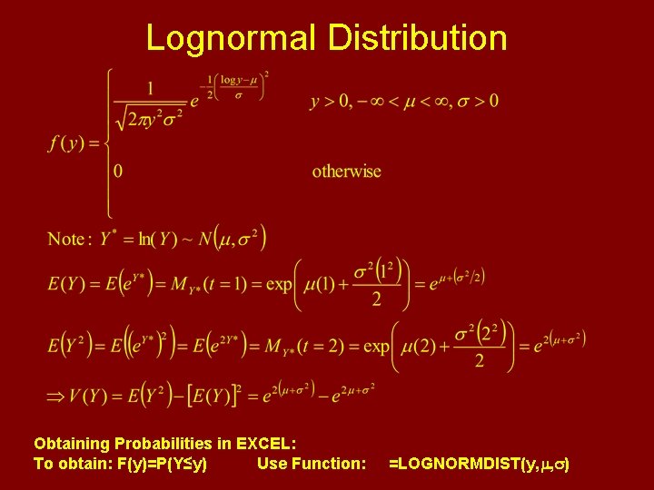 Lognormal Distribution Obtaining Probabilities in EXCEL: To obtain: F(y)=P(Y≤y) Use Function: =LOGNORMDIST(y, m, s)