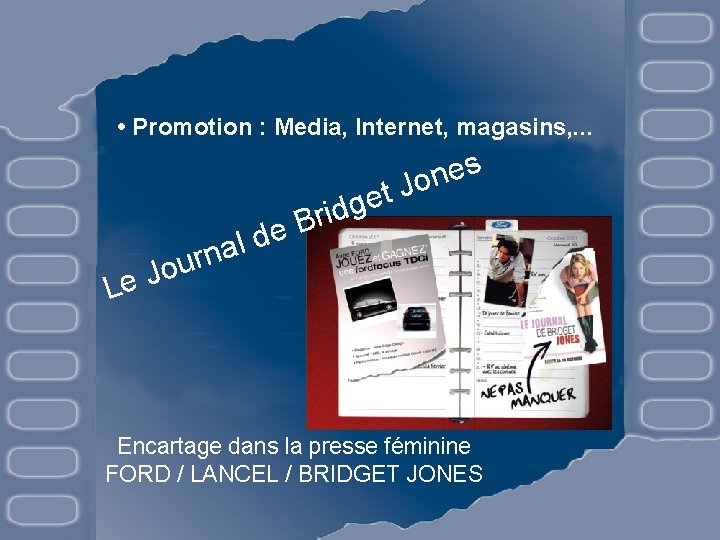  • Promotion : Media, Internet, magasins, . . . o J e L