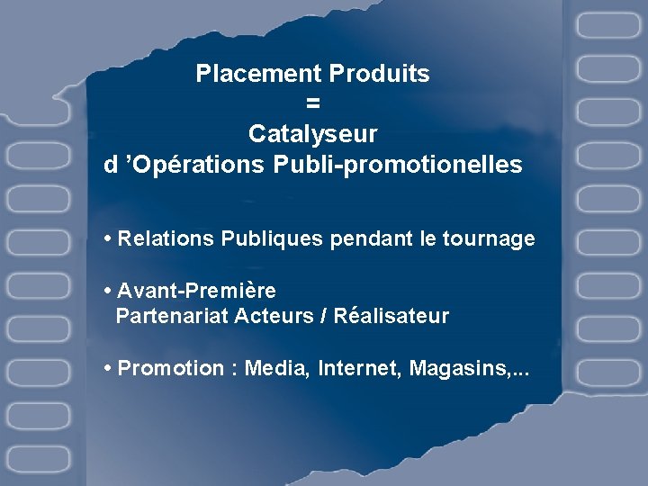 Placement Produits = Catalyseur d ’Opérations Publi-promotionelles • Relations Publiques pendant le tournage •