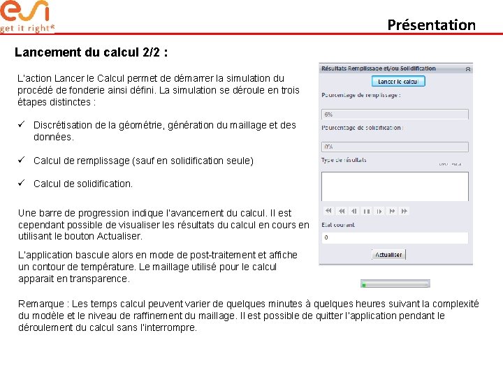 Présentation Lancement du calcul 2/2 : L’action Lancer le Calcul permet de démarrer la