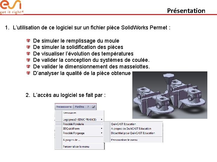 Présentation 1. L’utilisation de ce logiciel sur un fichier pièce Solid. Works Permet :