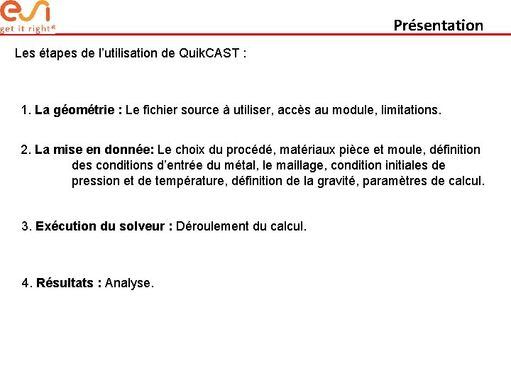 Présentation Les étapes de l’utilisation de Quik. CAST : 1. La géométrie : Le