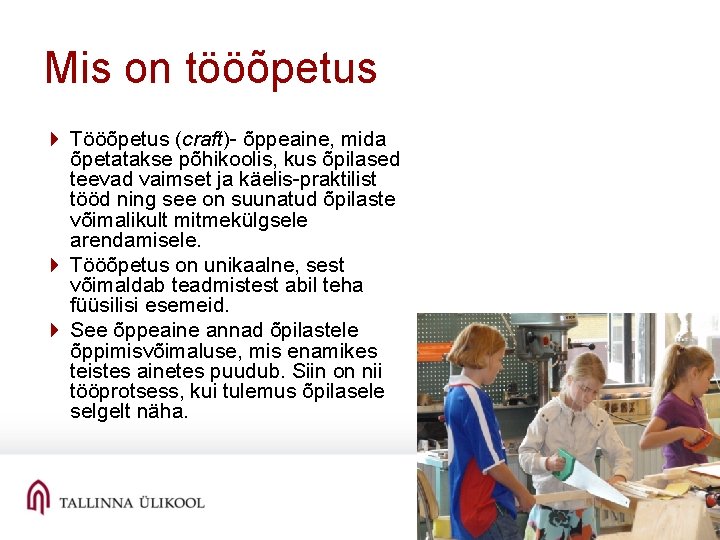 Mis on tööõpetus 4 Tööõpetus (craft)- õppeaine, mida õpetatakse põhikoolis, kus õpilased teevad vaimset