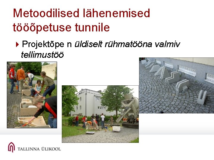 Metoodilised lähenemised tööõpetuse tunnile 4 Projektõpe n üldiselt rühmatööna valmiv tellimustöö 