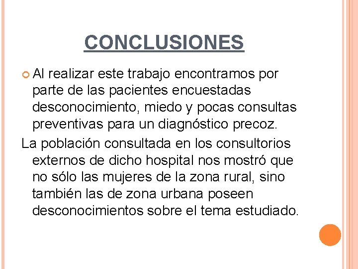 CONCLUSIONES Al realizar este trabajo encontramos por parte de las pacientes encuestadas desconocimiento, miedo