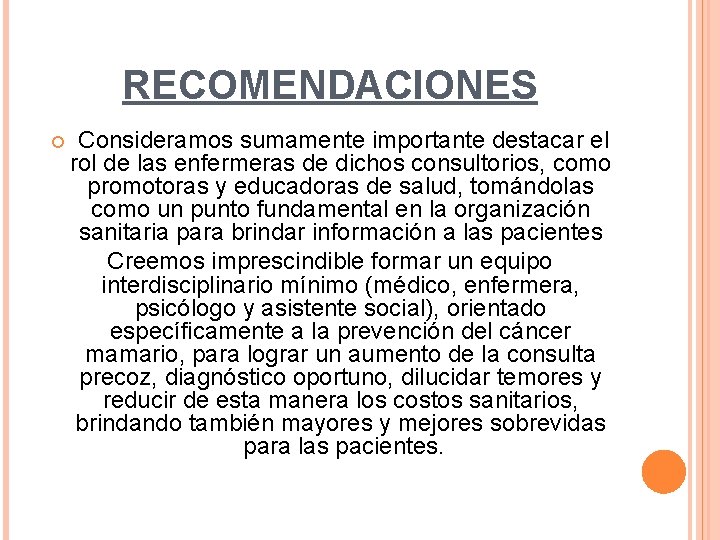 RECOMENDACIONES Consideramos sumamente importante destacar el rol de las enfermeras de dichos consultorios, como