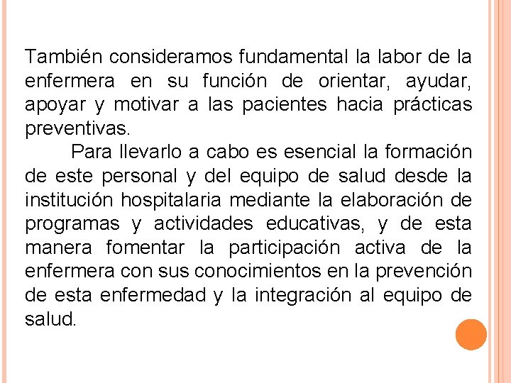 También consideramos fundamental la labor de la enfermera en su función de orientar, ayudar,