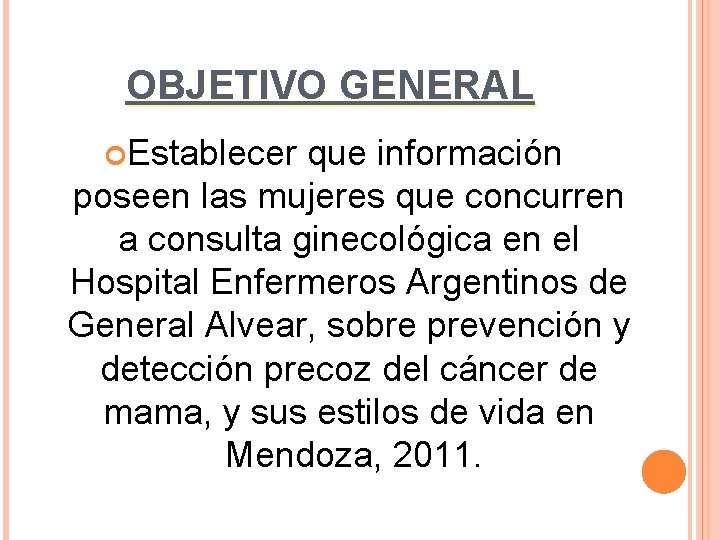 OBJETIVO GENERAL Establecer que información poseen las mujeres que concurren a consulta ginecológica en