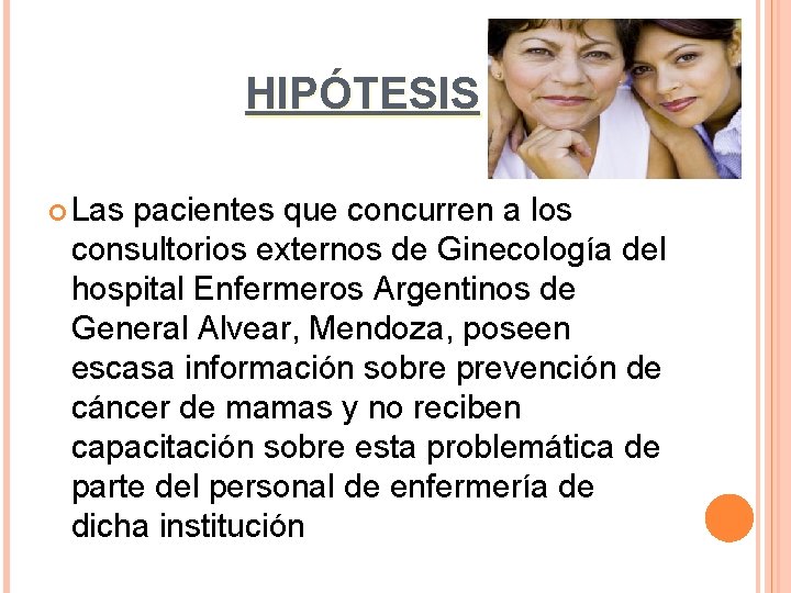 HIPÓTESIS Las pacientes que concurren a los consultorios externos de Ginecología del hospital Enfermeros