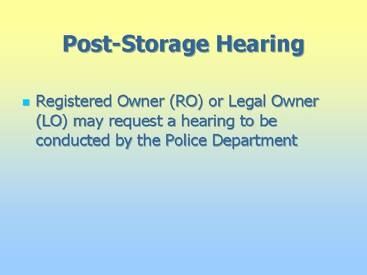 Post-Storage Hearing n Registered Owner (RO) or Legal Owner (LO) may request a hearing
