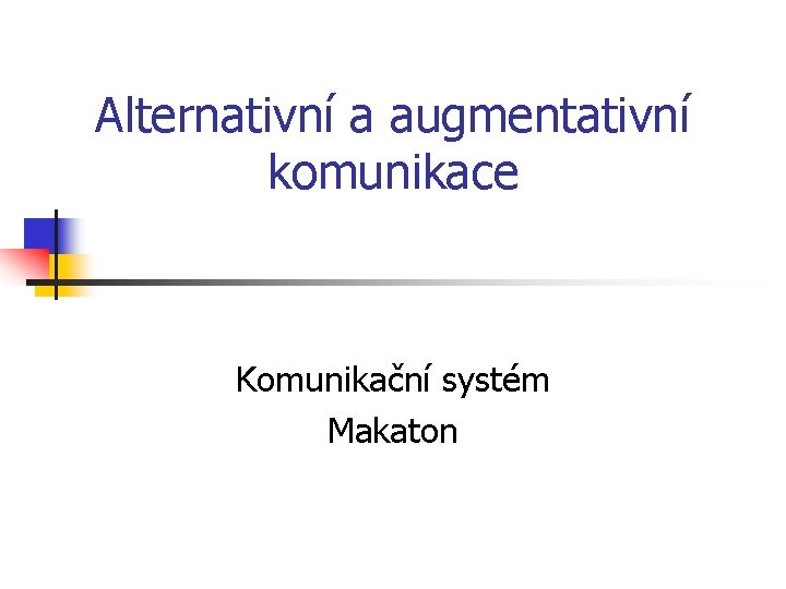 Alternativní a augmentativní komunikace Komunikační systém Makaton 