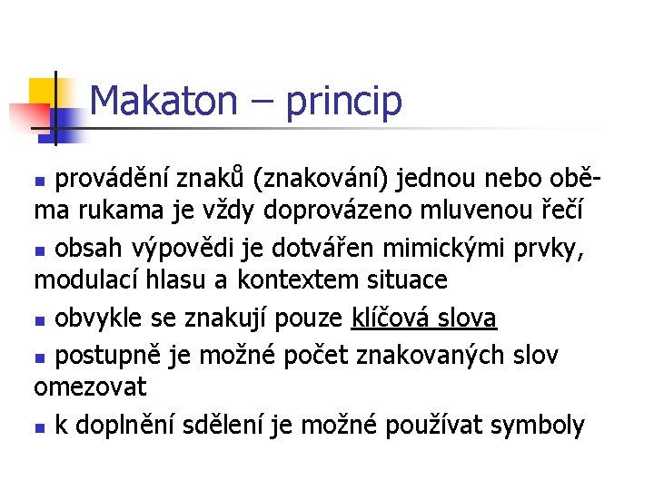 Makaton – princip provádění znaků (znakování) jednou nebo oběma rukama je vždy doprovázeno mluvenou