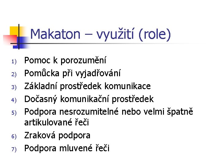 Makaton – využití (role) 1) 2) 3) 4) 5) 6) 7) Pomoc k porozumění