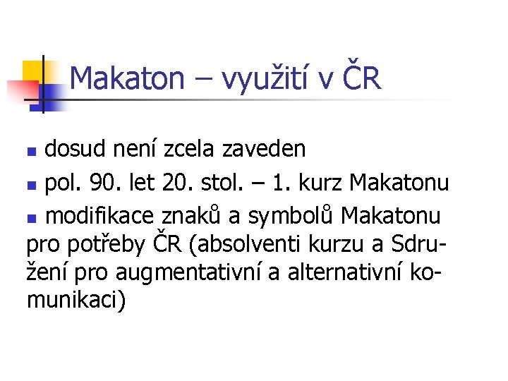 Makaton – využití v ČR dosud není zcela zaveden n pol. 90. let 20.