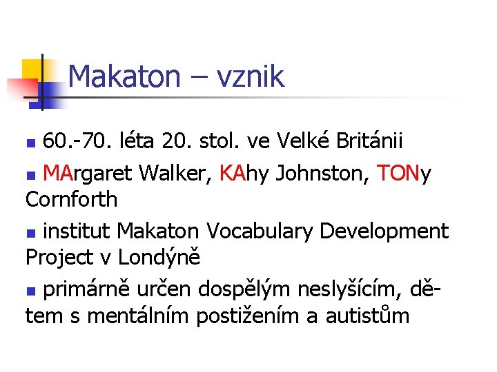 Makaton – vznik 60. -70. léta 20. stol. ve Velké Británii n MArgaret Walker,