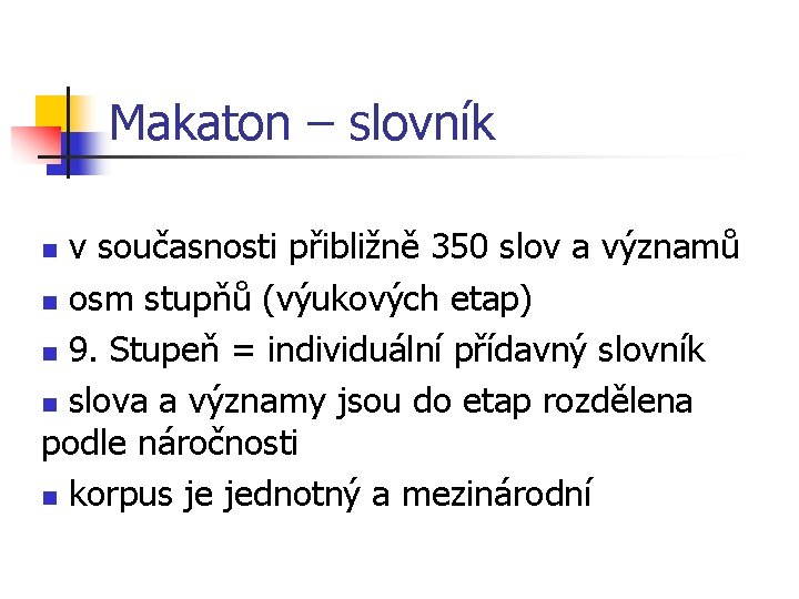 Makaton – slovník v současnosti přibližně 350 slov a významů n osm stupňů (výukových