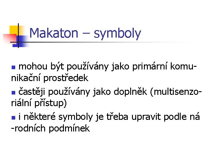 Makaton – symboly mohou být používány jako primární komunikační prostředek n častěji používány jako