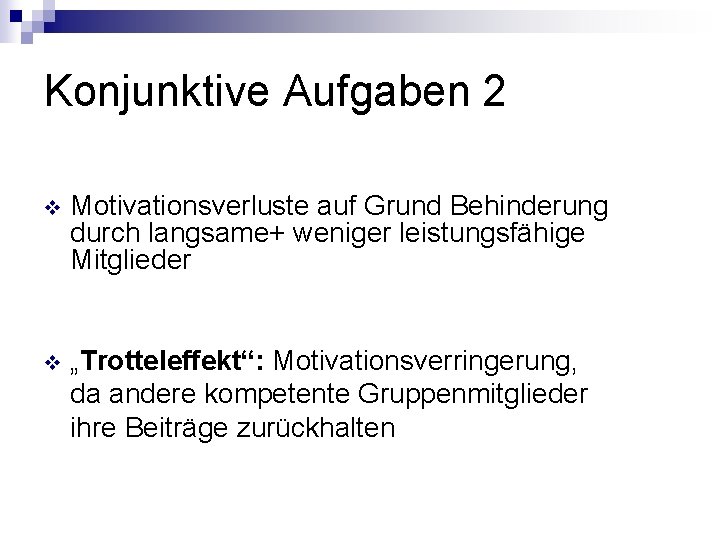 Konjunktive Aufgaben 2 v Motivationsverluste auf Grund Behinderung durch langsame+ weniger leistungsfähige Mitglieder v Konjunktive Aufgaben 2 v Motivationsverluste auf Grund Behinderung durch langsame+ weniger leistungsfähige Mitglieder v