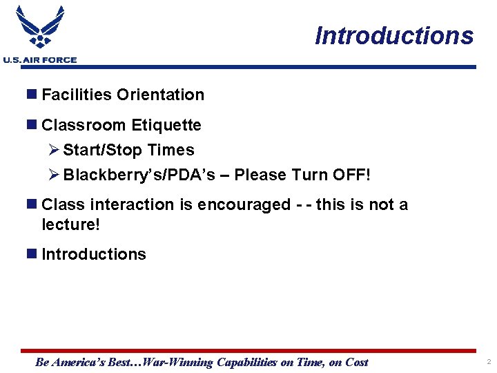 Introductions Facilities Orientation Classroom Etiquette Ø Start/Stop Times Ø Blackberry’s/PDA’s – Please Turn OFF!