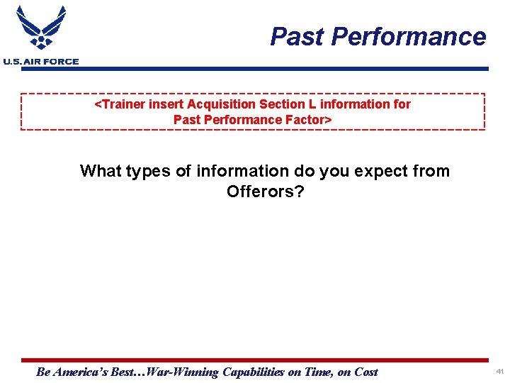 Past Performance <Trainer insert Acquisition Section L information for Past Performance Factor> What types
