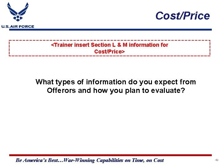 Cost/Price <Trainer insert Section L & M information for Cost/Price> What types of information