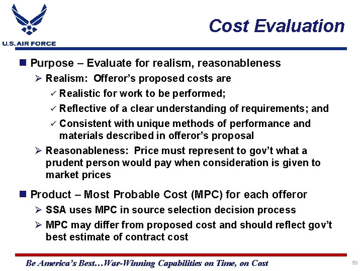 Cost Evaluation Purpose – Evaluate for realism, reasonableness Ø Realism: Offeror’s proposed costs are