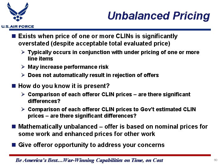 Unbalanced Pricing Exists when price of one or more CLINs is significantly overstated (despite