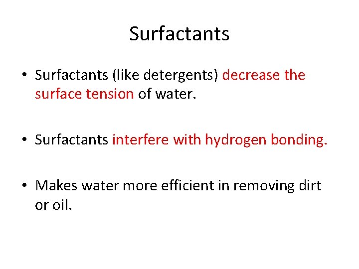 Surfactants • Surfactants (like detergents) decrease the surface tension of water. • Surfactants interfere