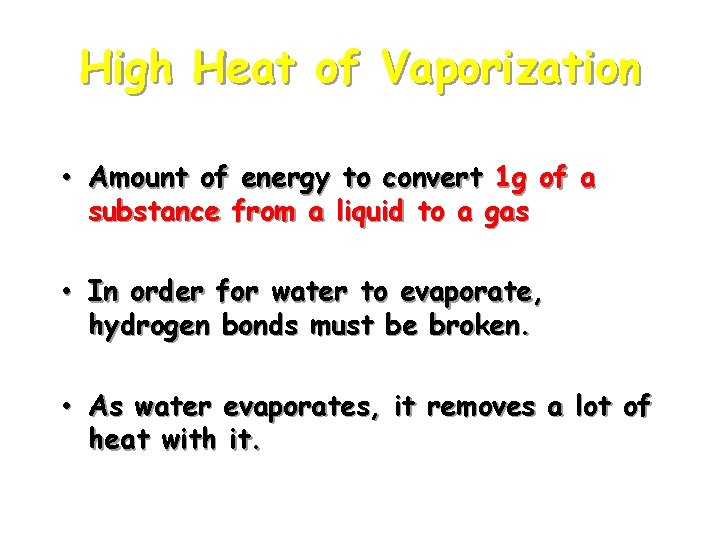 High Heat of Vaporization • Amount of energy to convert 1 g of a