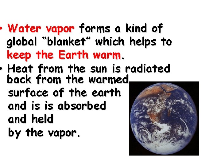  • Water vapor forms a kind of global “blanket” which helps to keep