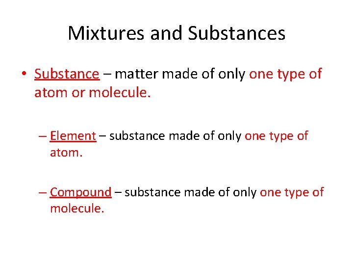 Mixtures and Substances • Substance – matter made of only one type of atom