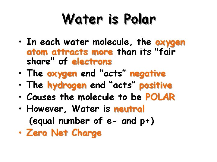 Water is Polar • In each water molecule, the oxygen atom attracts more than