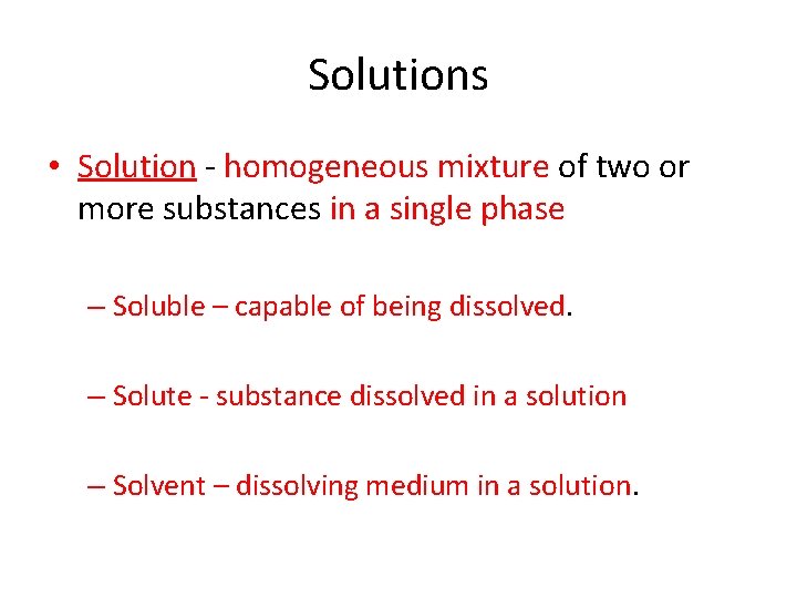 Solutions • Solution - homogeneous mixture of two or more substances in a single