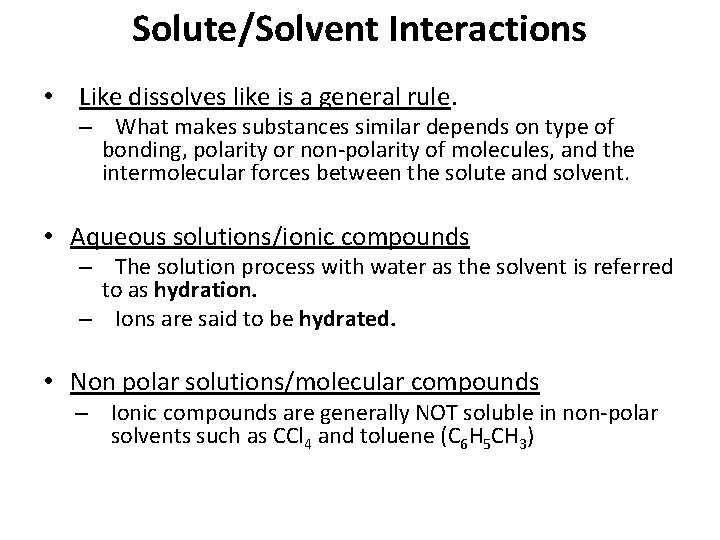 Solute/Solvent Interactions • Like dissolves like is a general rule. – What makes substances