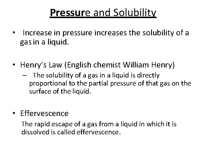 Pressure and Solubility • Increase in pressure increases the solubility of a gas in