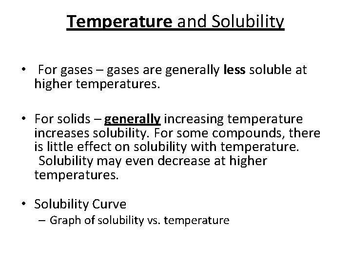 Temperature and Solubility • For gases – gases are generally less soluble at higher