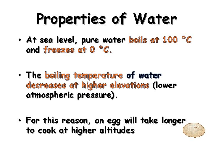 Properties of Water • At sea level, pure water boils at 100 °C and