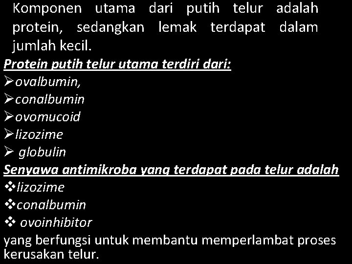 Komponen utama dari putih telur adalah protein, sedangkan lemak terdapat dalam jumlah kecil. Protein