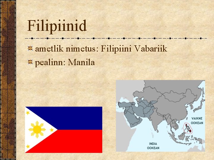 Filipiinid ametlik nimetus: Filipiini Vabariik pealinn: Manila 