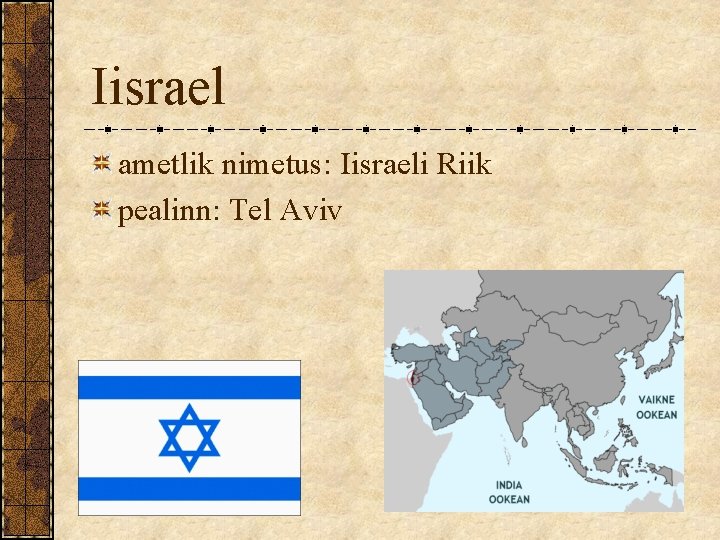 Iisrael ametlik nimetus: Iisraeli Riik pealinn: Tel Aviv Iisrael ametlik nimetus: Iisraeli Riik pealinn: Tel Aviv