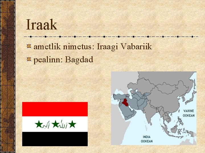 Iraak ametlik nimetus: Iraagi Vabariik pealinn: Bagdad 