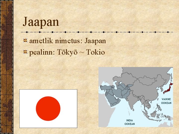 Jaapan ametlik nimetus: Jaapan pealinn: Tōkyō ~ Tokio Jaapan ametlik nimetus: Jaapan pealinn: Tōkyō ~ Tokio